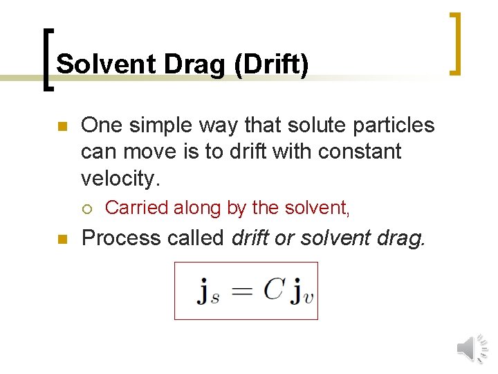 Solvent Drag (Drift) n One simple way that solute particles can move is to