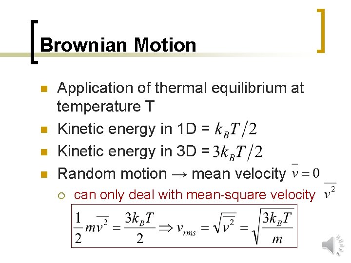 Brownian Motion n n Application of thermal equilibrium at temperature T Kinetic energy in