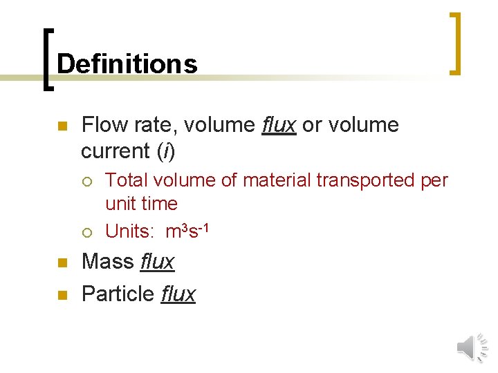 Definitions n Flow rate, volume flux or volume current (i) ¡ ¡ n n