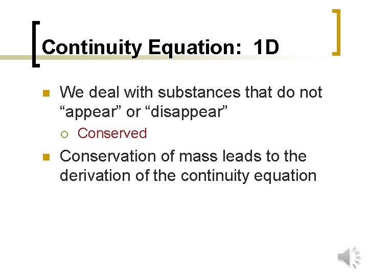 Continuity Equation: 1 D n We deal with substances that do not “appear” or