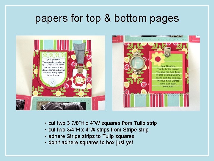 papers for top & bottom pages • cut two 3 7/8”H x 4”W squares