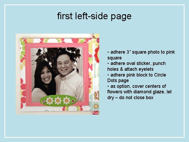 first left-side page • adhere 3” square photo to pink square • adhere oval