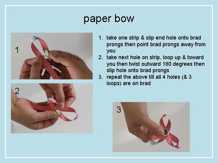 paper bow 1 2 1. take one strip & slip end hole onto brad