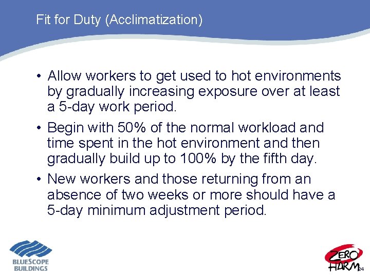 Fit for Duty (Acclimatization) • Allow workers to get used to hot environments by