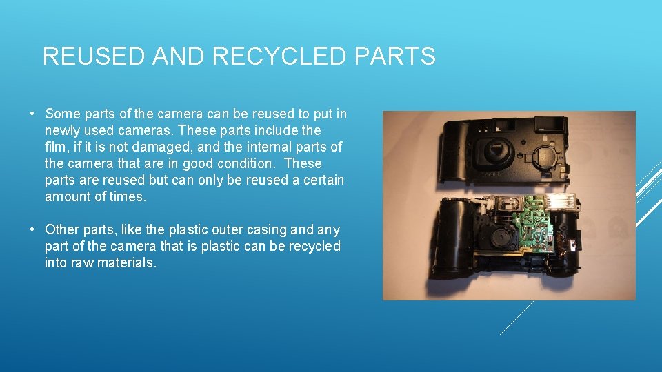 REUSED AND RECYCLED PARTS • Some parts of the camera can be reused to