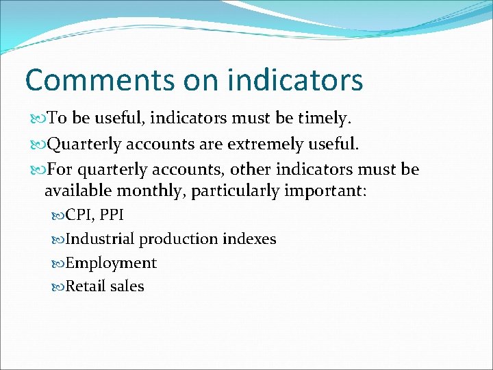 Comments on indicators To be useful, indicators must be timely. Quarterly accounts are extremely