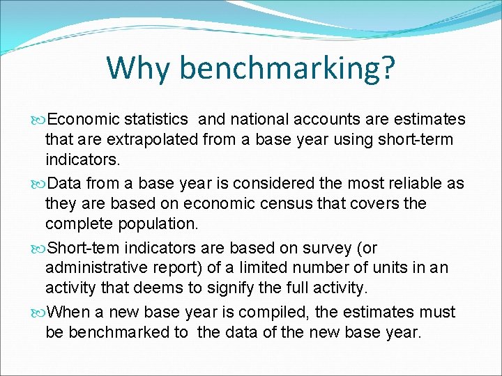 Why benchmarking? Economic statistics and national accounts are estimates that are extrapolated from a