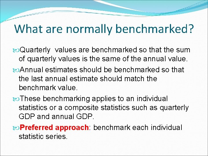 What are normally benchmarked? Quarterly values are benchmarked so that the sum of quarterly