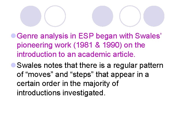 l Genre analysis in ESP began with Swales’ pioneering work (1981 & 1990) on