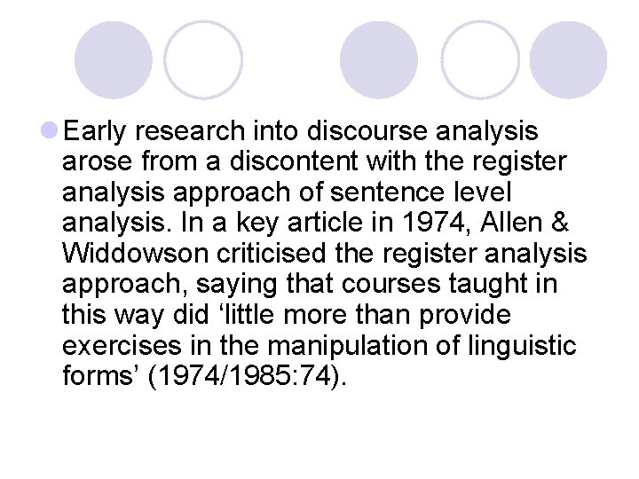 l Early research into discourse analysis arose from a discontent with the register analysis