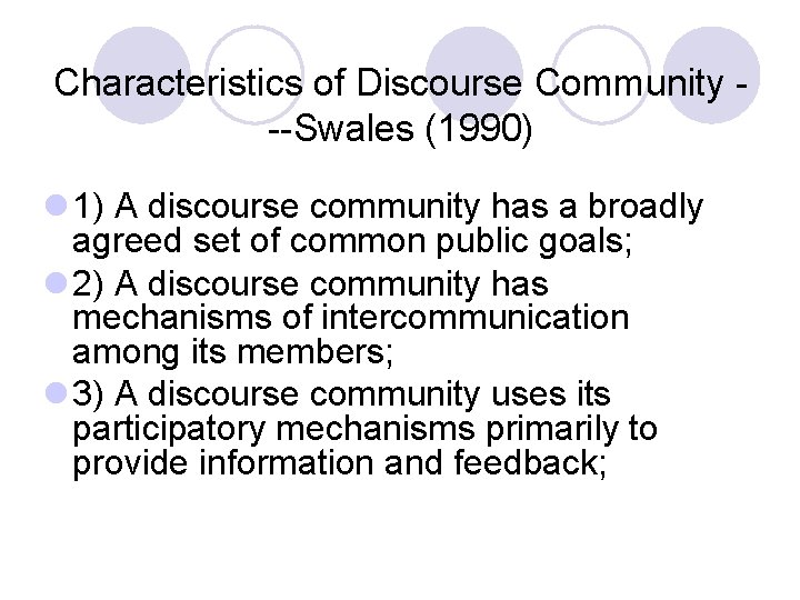 Characteristics of Discourse Community --Swales (1990) l 1) A discourse community has a broadly