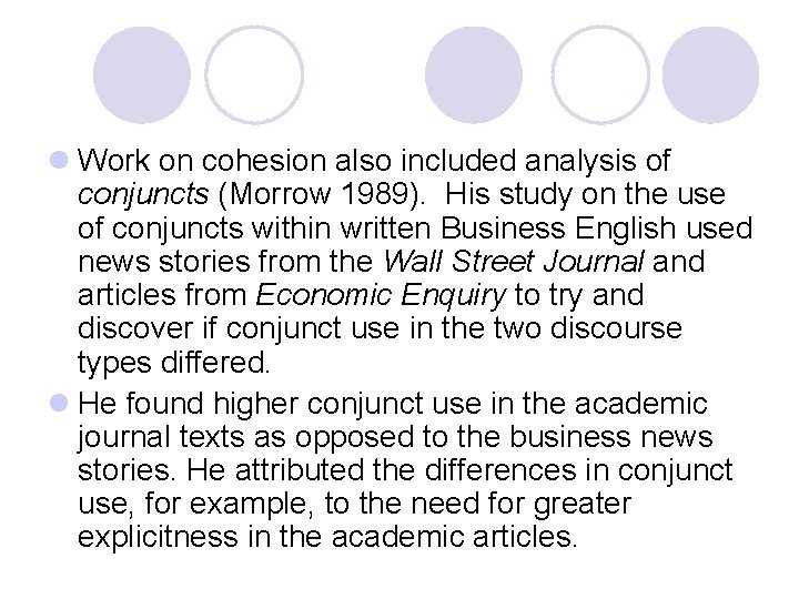 l Work on cohesion also included analysis of conjuncts (Morrow 1989). His study on