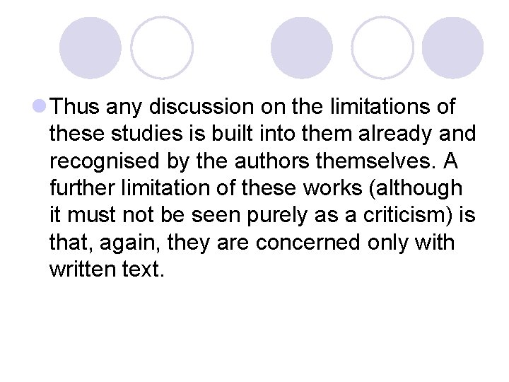 l Thus any discussion on the limitations of these studies is built into them
