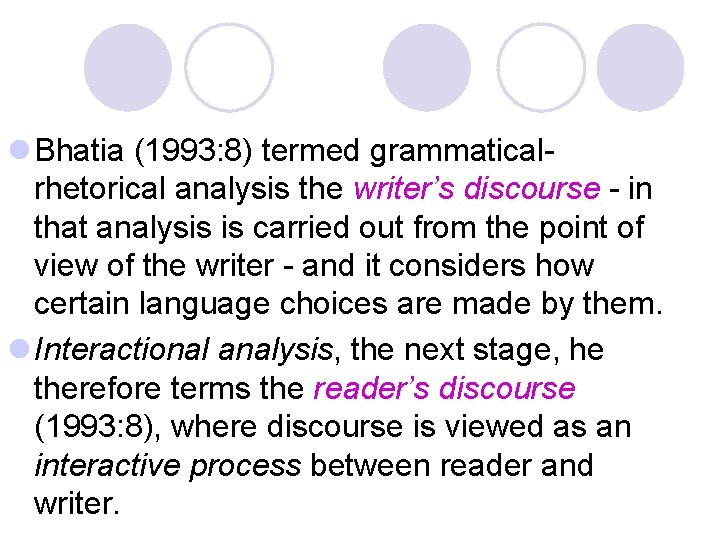l Bhatia (1993: 8) termed grammaticalrhetorical analysis the writer’s discourse - in that analysis