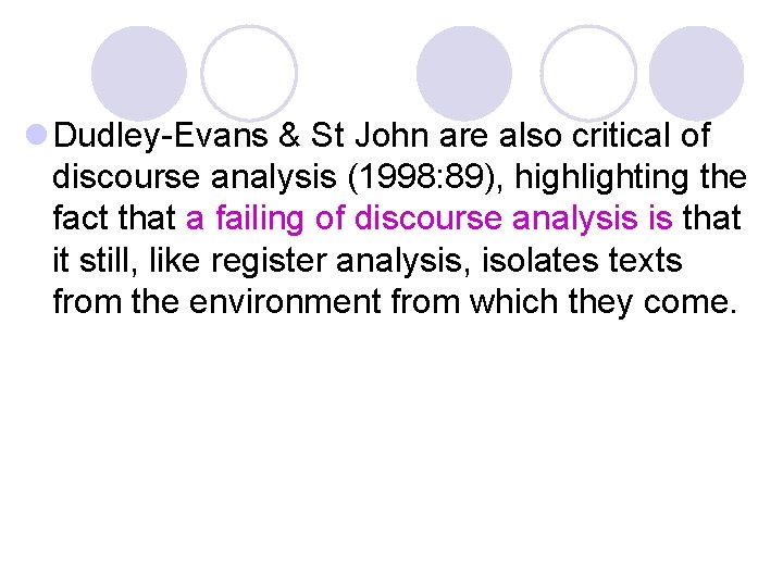l Dudley-Evans & St John are also critical of discourse analysis (1998: 89), highlighting