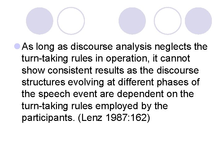 l As long as discourse analysis neglects the turn-taking rules in operation, it cannot