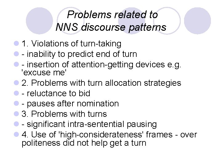 Problems related to NNS discourse patterns l 1. Violations of turn-taking l - inability