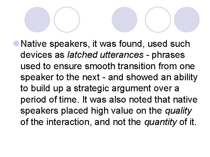 l Native speakers, it was found, used such devices as latched utterances - phrases