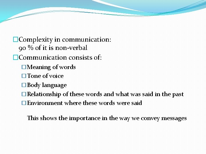 �Complexity in communication: 90 % of it is non-verbal �Communication consists of: �Meaning of