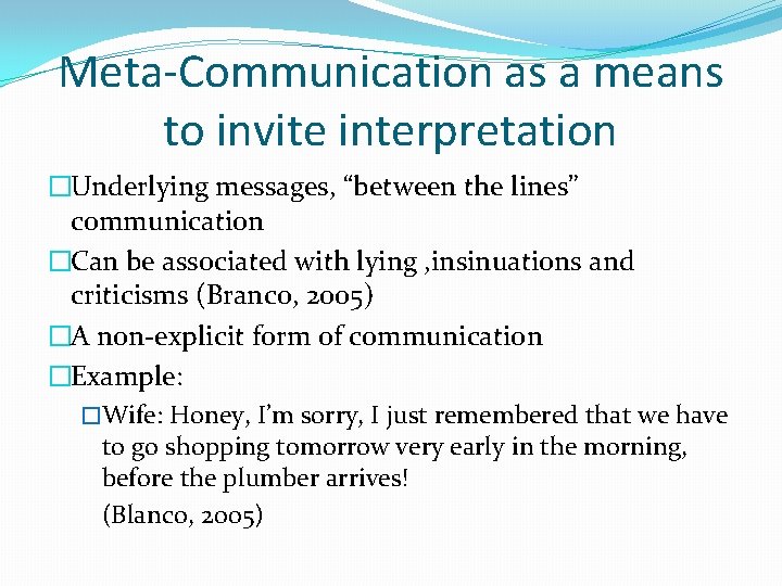 Meta-Communication as a means to invite interpretation �Underlying messages, “between the lines” communication �Can