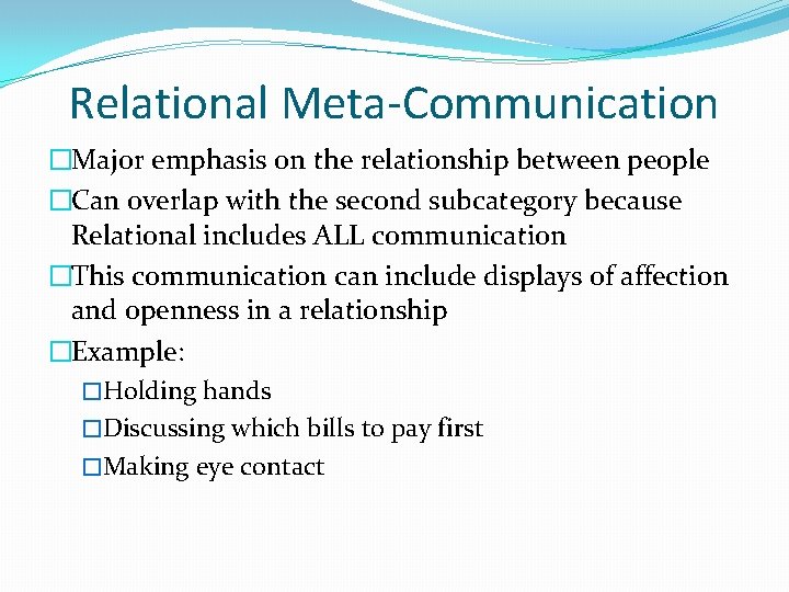 Relational Meta-Communication �Major emphasis on the relationship between people �Can overlap with the second