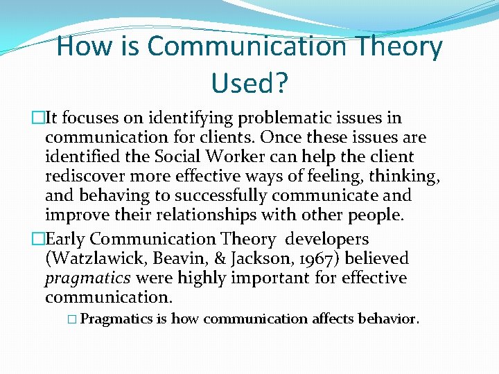 How is Communication Theory Used? �It focuses on identifying problematic issues in communication for