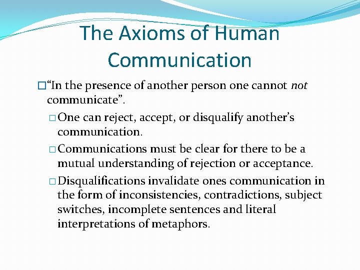 The Axioms of Human Communication �“In the presence of another person one cannot communicate”.
