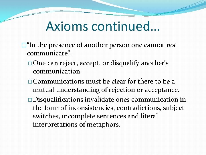 Axioms continued… �“In the presence of another person one cannot communicate”. � One can