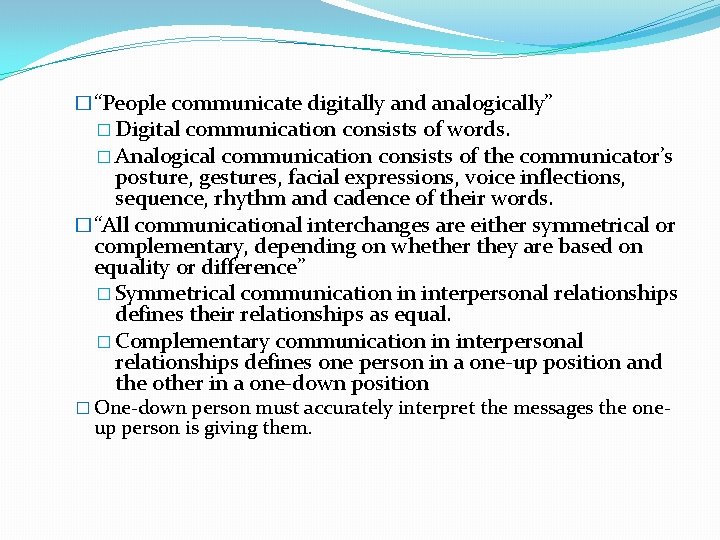 �“People communicate digitally and analogically” � Digital communication consists of words. � Analogical communication