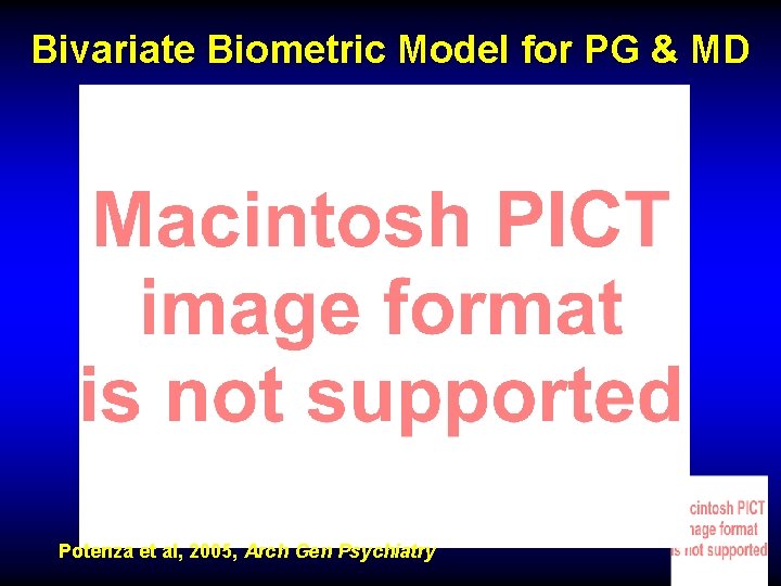 Bivariate Biometric Model for PG & MD Potenza et al, 2005, Arch Gen Psychiatry