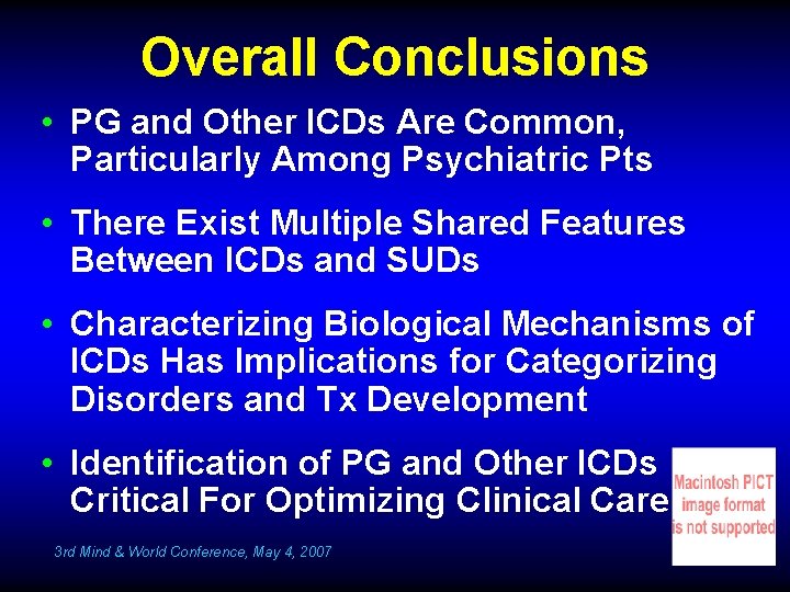 Overall Conclusions • PG and Other ICDs Are Common, Particularly Among Psychiatric Pts •