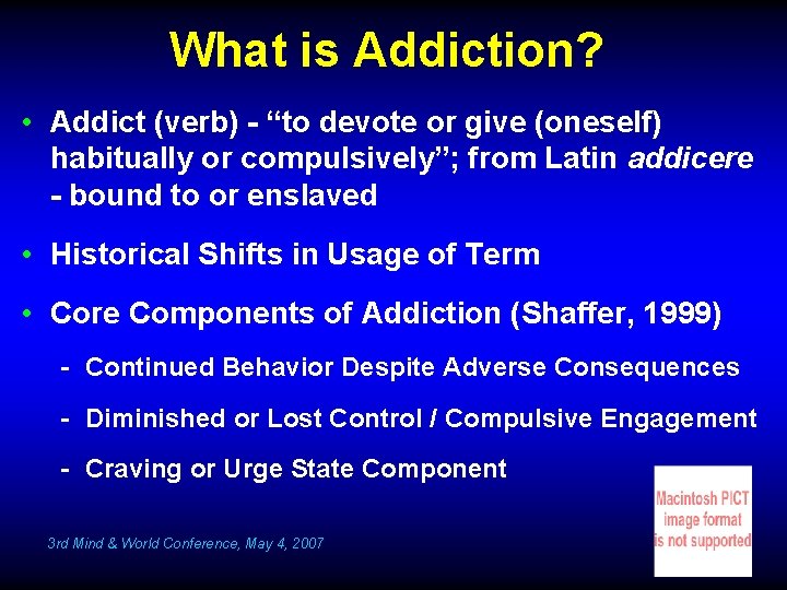 What is Addiction? • Addict (verb) - “to devote or give (oneself) habitually or