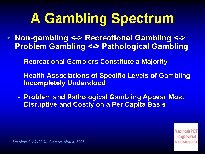 A Gambling Spectrum • Non-gambling <-> Recreational Gambling <-> Problem Gambling <-> Pathological Gambling
