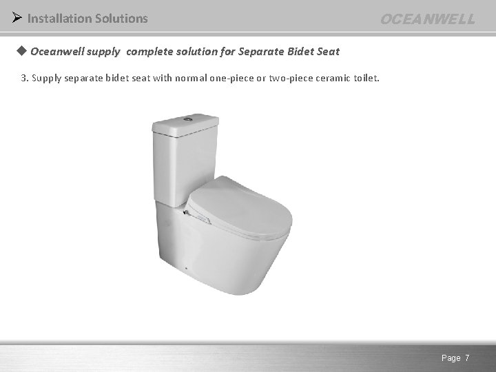 Ø Installation Solutions OCEANWELL u Oceanwell supply complete solution for Separate Bidet Seat 3.