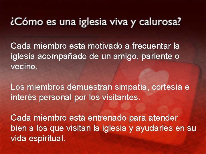 Cada miembro está motivado a frecuentar la iglesia acompañado de un amigo, pariente o