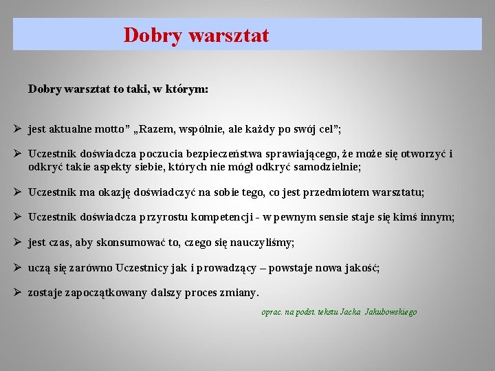 Dobry warsztat to taki, w którym: Ø jest aktualne motto” „Razem, wspólnie, ale każdy