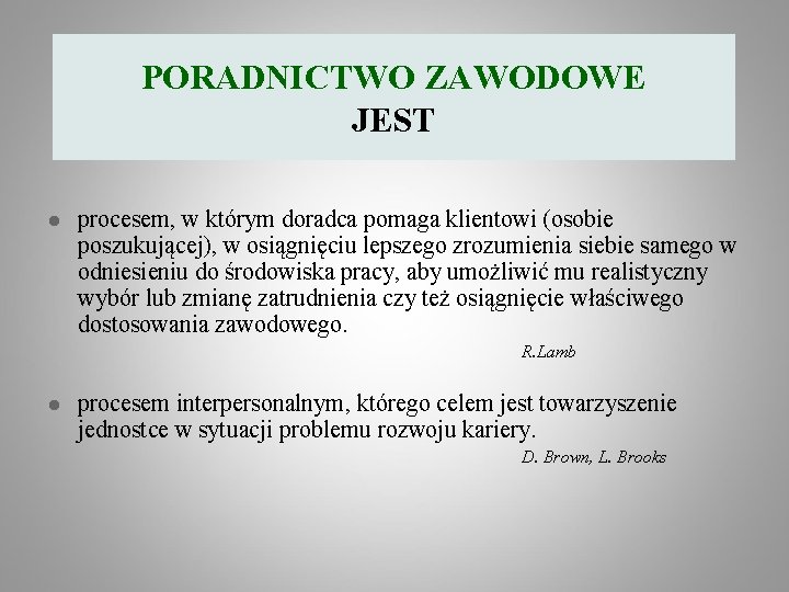 PORADNICTWO ZAWODOWE JEST l procesem, w którym doradca pomaga klientowi (osobie poszukującej), w osiągnięciu