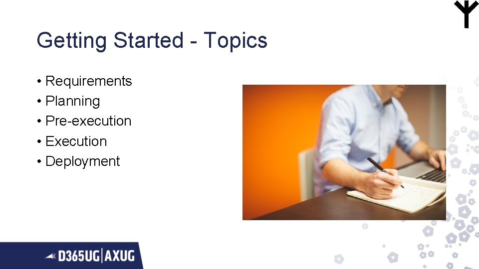 Getting Started - Topics • Requirements • Planning • Pre-execution • Execution • Deployment