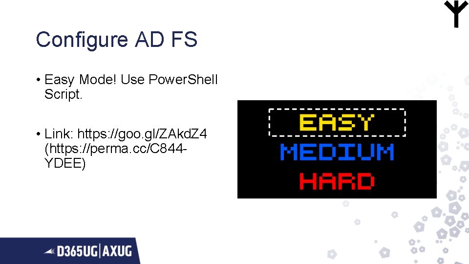 Configure AD FS • Easy Mode! Use Power. Shell Script. • Link: https: //goo.