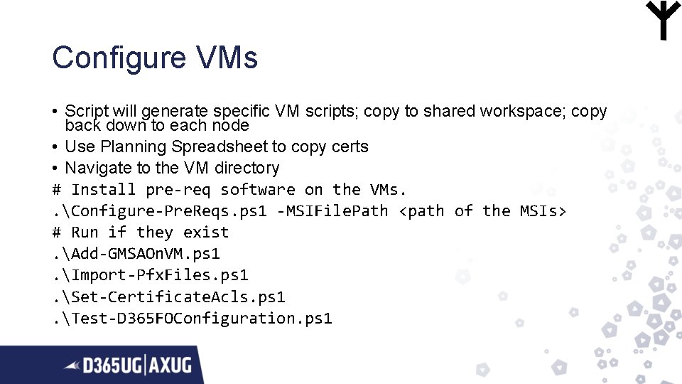 Configure VMs • Script will generate specific VM scripts; copy to shared workspace; copy