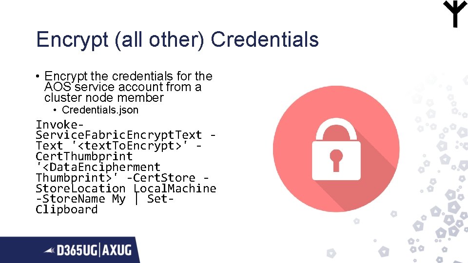 Encrypt (all other) Credentials • Encrypt the credentials for the AOS service account from