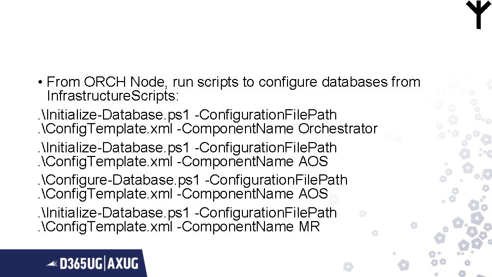  • From ORCH Node, run scripts to configure databases from Infrastructure. Scripts: .