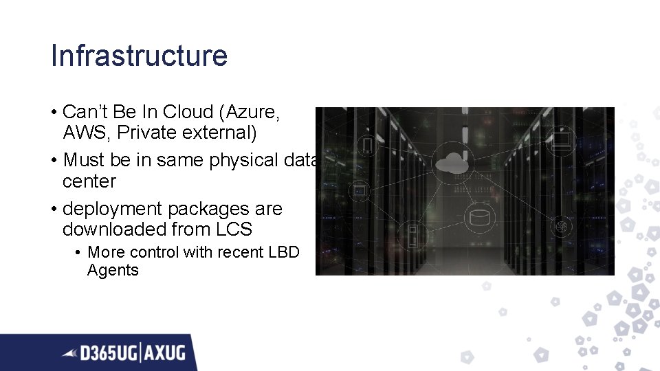 Infrastructure • Can’t Be In Cloud (Azure, AWS, Private external) • Must be in