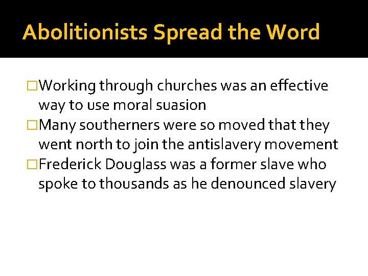Abolitionists Spread the Word �Working through churches was an effective way to use moral