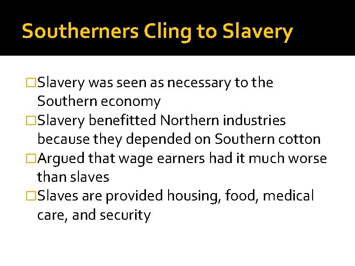 Southerners Cling to Slavery �Slavery was seen as necessary to the Southern economy �Slavery