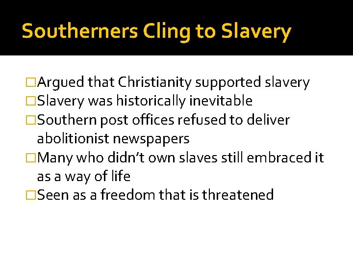 Southerners Cling to Slavery �Argued that Christianity supported slavery �Slavery was historically inevitable �Southern