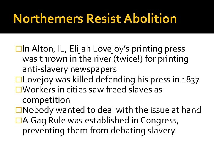 Northerners Resist Abolition �In Alton, IL, Elijah Lovejoy’s printing press was thrown in the