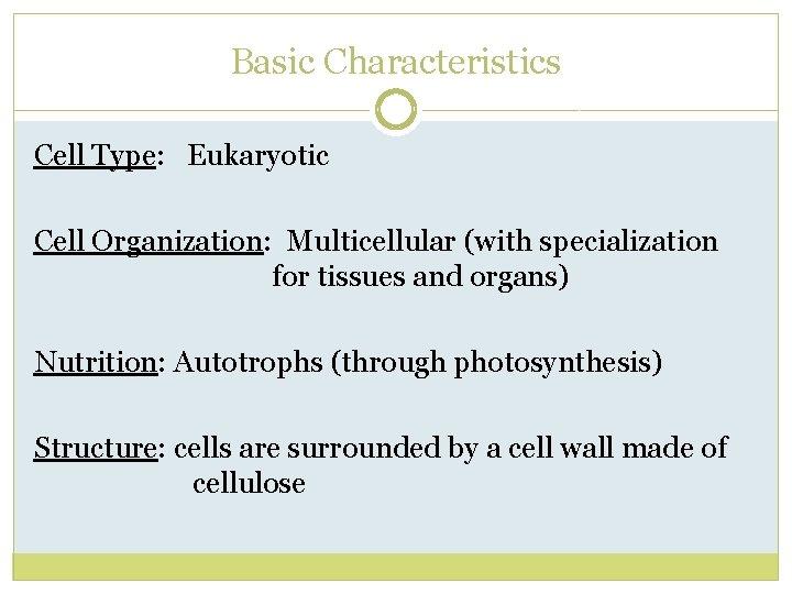 Basic Characteristics Cell Type: Eukaryotic Cell Organization: Multicellular (with specialization for tissues and organs)