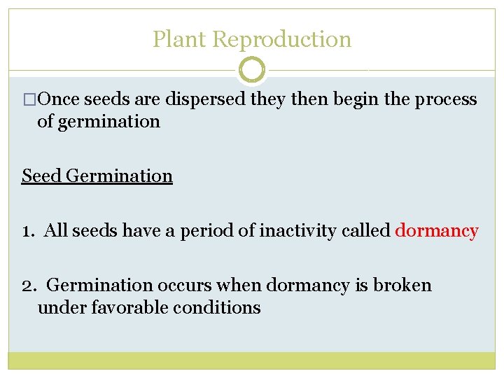 Plant Reproduction �Once seeds are dispersed they then begin the process of germination Seed