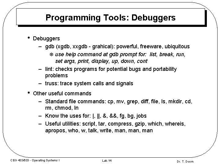 Programming Tools: Debuggers • Debuggers – gdb (xgdb, xxgdb - grahical): powerful, freeware, ubiquitous Programming Tools: Debuggers • Debuggers – gdb (xgdb, xxgdb - grahical): powerful, freeware, ubiquitous